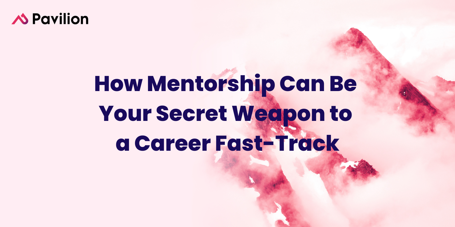 How Mentorship Can Be Your Secret Weapon to a Career FastTrack